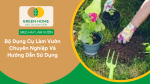 Bộ Dụng Cụ Làm Vườn Chuyên Nghiệp Và Hướng Dẫn Sử Dụng