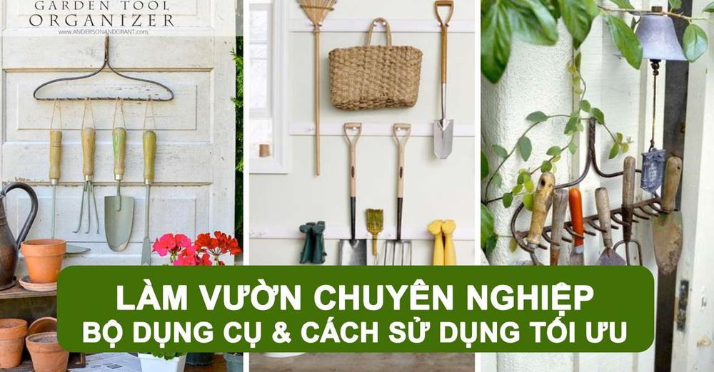 Làm vườn chuyên nghiệp: Bộ dụng cụ và cách sử dụng tối ưu