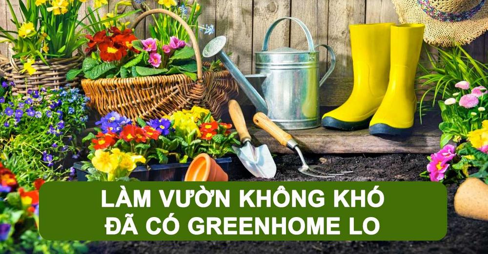 Greenhome Giải pháp toàn diện tuyệt vời để làm vườn dễ dàng