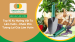 Top 10 Xu Hướng Vật Tư Làm Vườn