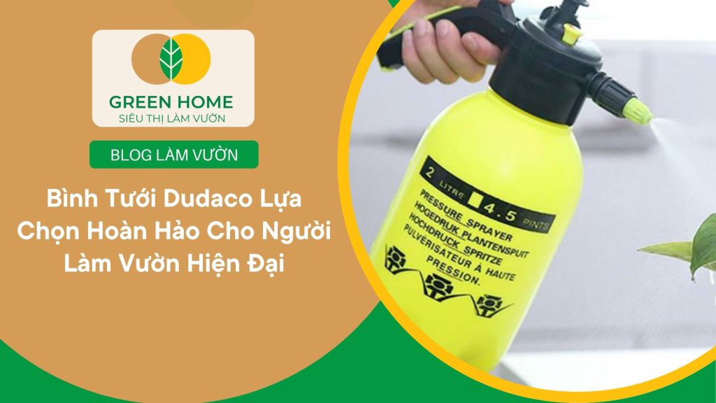 Bình tưới Dudaco giúp tiết kiệm thời gian chăm sóc cây hàng ngày