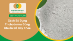 Cách sử dụng Trichoderma