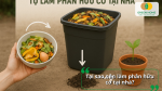 Lợi ích của việc tự làm phân hữu cơ giúp tiết kiệm và bảo vệ môi trường”